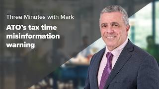 ATO’s tax time misinformation warning | Three Minutes with Mark