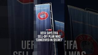 UEFA says FIFA sell-off plan was 'conceived in secret'