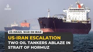 IRGC reports ‘massive fires’ on two oil tankers in Strait of Hormuz
