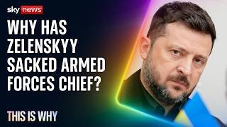 Why has Zelenskyy sacked Ukraine’s most senior defence figures? This is Why.