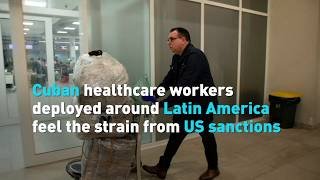 Cuban healthcare workers deployed around Latin America feel the strain from US sanctions