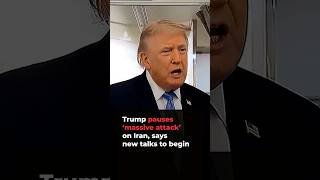 Trump pauses ‘massive attack’ on Iran, says new talks to begin
