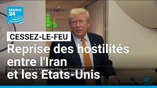Guerre au Moyen-Orient : Trump assure que la trêve avec l'Iran est "terminée" • FRANCE 24