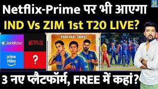 Netflix-Prime पर भी आएगा IND Vs ZIM 1st T20 LIVE? 3 New Platforms, FREE में कहां देखें LIVE?