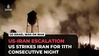 US military carries out 11th consecutive night of air attacks against Iranian targets