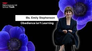 Obedience isn't Learning | Emily Stephenson | TEDxNakornpayap Intl School Youth