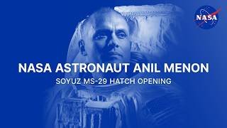 NASA Astronaut Anil Menon Soyuz MS-29 Hatch Opening