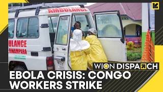 DR Congo's Ebola Fight Hit by Pay Dispute, Workers Stage Walkout | WION Dispatch