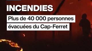 Incendies : plus de 40 000 personnes évacuées du Cap-Ferret • FRANCE 24