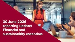 Webinar | 30 June 2026 reporting update: Financial and sustainability essentials