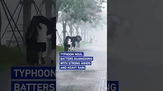 Typhoon Noul batters Guangdong with strong winds and heavy rain #worldnow