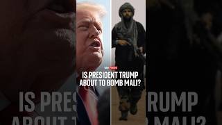 Is President Trump about to bomb Mali?