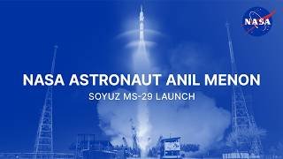NASA Astronaut Anil Menon Soyuz MS-29 Launch