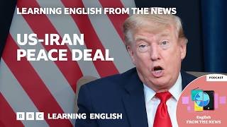 US and Iran to sign peace deal: BBC Learning English from the News