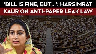 Parliament Monsoon Session | 'Bill Is Fine, But It Alone Won't End Paper Leaks': Harsimrat Kaur