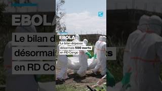 Ebola en RDC : le bilan dépasse désormais les 500 morts selon les autorités et l'OMS