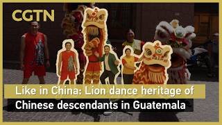 Like in China: Lion dance heritage of Chinese descendants in Guatemala