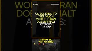 US Bombing to 'Get Much Worse' If Iran Doesn't Halt Attacks: Trump | WION Shorts