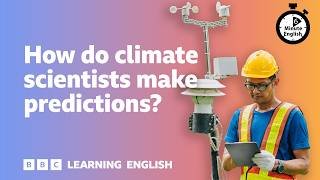 How do climate scientists make predictions? ⏲️ 6 Minute English