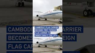 Cambodia's flag carrier becomes first foreign flag carrier to order China's C909 jets