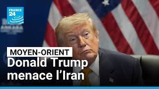 Donald Trump menace l’Iran de frappes "fortes" dans la nuit • FRANCE 24