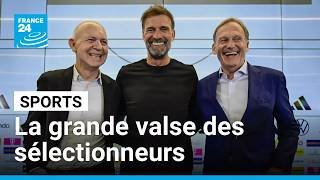 Football : Allemagne, Italie, France... La grande valse des sélectionneurs • FRANCE 24