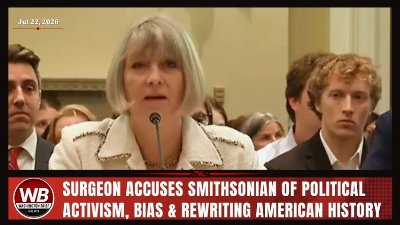 SURGEON ACCUSES SMITHSONIAN OF POLITICAL ACTIVISM, BIAS & REWRITING AMERICAN HISTORY