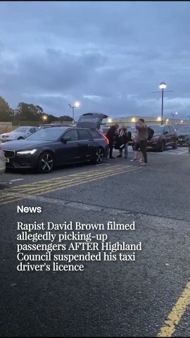 Rapist David Brown filmed  allegedly picking-up passengers AFTER Highland Council suspended his taxi driver's licence