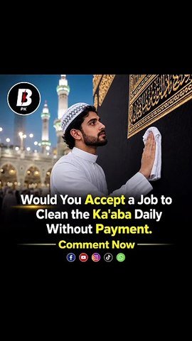 Would you accept the job to Clean Kaaba daily without payment