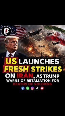 US launches fresh str!kes on Iran, as Trump warns of retaliation for de@ths of soldiers
